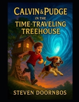 Calvin and Pudge in the Time-Traveling Treehouse. A read-to-me Action packed book for kids.: Calvin and Pudge discover a treehouse that sends them to different eras (dinosaurs, knights, the future). B0FNWS92JF Book Cover