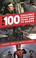 The 100 Greatest Superhero Films and TV Shows 153811450X Book Cover