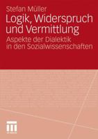 Logik, Widerspruch Und Vermittlung: Aspekte Der Dialektik in Den Sozialwissenschaften 3531182420 Book Cover