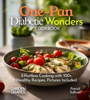 One-Pan Diabetic Wonders Cookbook: Effortless Cooking with 100+ Healthy Recipes, Pictures Included (Diabetes Kitchen) B0FQ35JQXV Book Cover