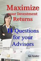 Maximize your Investment Returns: 11 Questions for your Advisors 1492193720 Book Cover