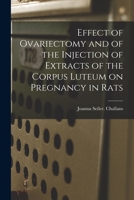 Effect of Ovariectomy and of the Injection of Extracts of the Corpus Luteum on Pregnancy in Rats 1014776112 Book Cover