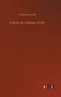 Colour As a Means of Art 1023355574 Book Cover