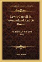 Lewis Carroll in Wonderland and at Home: The Story of His Life 9354363164 Book Cover