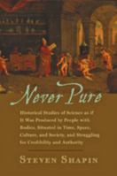 Never Pure: Historical Studies of Science as if It Was Produced by People with Bodies, Situated in Time, Space, Culture, and Society, and Struggling for Credibility and Authority 0801894212 Book Cover