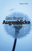 Geschenkte Augenblicke: Kurzgeschichten (German Edition) 369573664X Book Cover