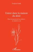Entrer dans la maison du désir: Pour la traversée de nos déserts : la relation à soi (French Edition) 234310011X Book Cover