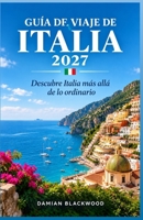 GUÍA DE VIAJE DE ITALIA 2027: Descubre Italia más allá de lo ordinario (Spanish Edition) B0HJB838Z4 Book Cover