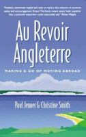 Au Revoir Angleterre: Making a Go of Moving Abroad 0954821904 Book Cover