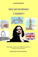 EBA! SAÍ DO BRASIL! E AGORA??: Os perrengues vividos por uma caipira que resolveu se aventurar na Terra da Rainha 1718101899 Book Cover