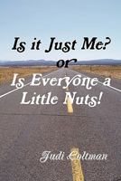 Is It Just Me? or Is Everyone a Little Nuts! 0557566541 Book Cover