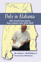 Only in Alabama: More Colorful True Stories from a Lawyer's Life, 2016-2019 1588384055 Book Cover