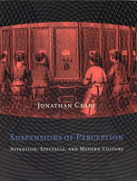 Suspensions of Perception: Attention, Spectacle, and Modern Culture 0262032651 Book Cover