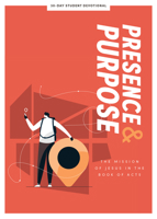 Presence and Purpose - Teen Devotional, 7: The Mission of Jesus in the Book of Acts 108774914X Book Cover