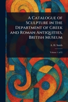 A Catalogue of Sculpture in the Department of Greek and Roman Antiquities, British Museum 102325168X Book Cover