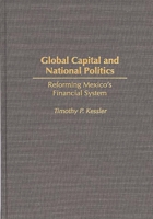 Global Capital and National Politics: Reforming Mexico's Financial System 0275965686 Book Cover