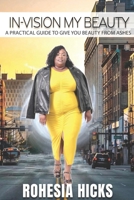 In-Vision Your Beauty: A Practical Guide To Give You Beauty From Ashes B0CPYN9PPY Book Cover