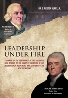 Leadership Under Fire: A Ranking of the Performance of the Presidents with Respect to the Principles Presented in the Declaration of Independence and Adam Smith's the Wealth of Nations 1685267750 Book Cover