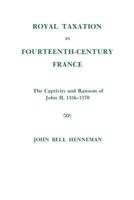 Royal Taxation in Fourteenth-Century France: The Captivity and Ransom of John II, 1356-1370 0871691167 Book Cover