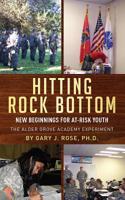 Hitting Rock Bottom: New Beginnings for At-risk Youth 0998877700 Book Cover