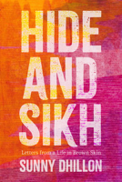 Hide and Sikh: Letters from a Life in Brown Skin 1998408329 Book Cover