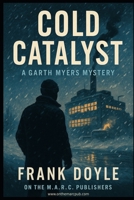 Cold Catalyst: A Garth Myers Mystery B0GR6ST7V8 Book Cover