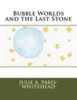 Bubble Worlds and the Last Stone 1973810727 Book Cover