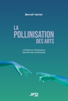 La pollinisation des arts: L'influence réciproque des formes artistiques 2897990929 Book Cover
