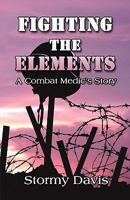 Fighting the Elements: A Combat Medic's Story 1606102133 Book Cover