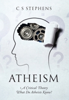 Atheism: A Critical Theory What Do Atheists Know? 1977288162 Book Cover