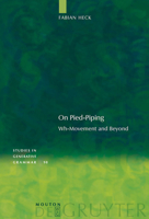 On Pied-Piping: Wh-Movement and Beyond 3110206056 Book Cover