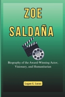 ZOE SALDAÑA: Biography of the Award-Winning Actor, Visionary, and Humanitarian B0DZDXRCJS Book Cover