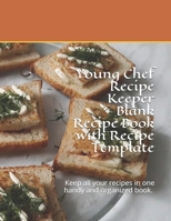Young Chef Recipe Keeper Blank Recipe Book with Recipe Template: Keep all your recipes in one handy and organized book. size 8,5" x 11" 1660924278 Book Cover