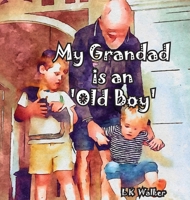 My Grandad is an Old Boy 1763783480 Book Cover