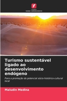 Turismo sustentável ligado ao desenvolvimento endógeno: Para a promoção do potencial sócio-histórico-cultural local 6205890313 Book Cover