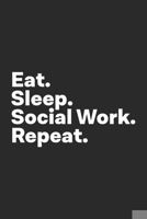 Eat Sleep Social Work Repeat: Social Work Social Worker Journal 1707936978 Book Cover
