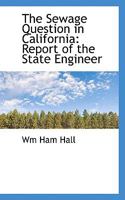 The Sewage Question in California: Report of the State Engineer 1103139207 Book Cover