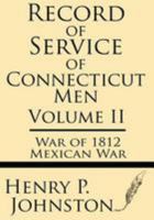 Record of Service of Connecticut Men (Volume II): War of 1812 & Mexican War 1628451424 Book Cover