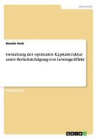 Gestaltung der optimalen Kapitalstruktur unter Ber�cksichtigung von Leverage-Effekt 3656287309 Book Cover