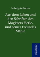 Aus Dem Leben Und Den Schriften Des Magisters Herle, Und Seines Freundes M Nle 3842403054 Book Cover