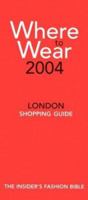 Where To Wear 2004: The Insider's Guide To London Shopping (Where To Wear: London) 0972021531 Book Cover