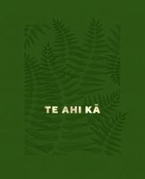 Te Ahi Ka: The Fires of Occupation 1911306383 Book Cover