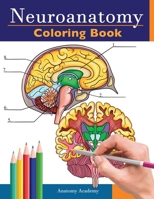 Neuroanatomy Coloring Book: Incredibly Detailed Self-Test Human Brain Coloring Book for Neuroscience | Perfect Gift for Medical School Students, Nurses, Doctors and Adults 1838188614 Book Cover