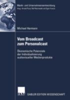 Vom Broadcast Zum Personalcast: Okonomische Potenziale Der Individualisierung Audiovisueller Medienprodukte 382447591X Book Cover