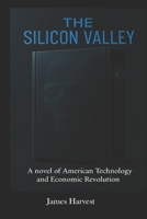 THE SILICON VALLEY: A Novel of American Technology and Economic Revolution B0FR9MWYT4 Book Cover
