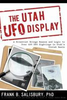 The Utah UFO Display: A Scientist Brings Reason and Logic to over 400 Sightings in Utah's Uintah Basin 1599554054 Book Cover