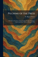 Pilgrims of the Press: The Story of the Tour of the Canadian Weekly Newspaper Editors and Their Wives to Europe in 1924 1025906756 Book Cover