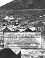 Mining Camps of Elko, Lander and Eureka Counties Nevada 1512188301 Book Cover