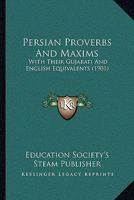 Persian Proverbs And Maxims: With Their Gujarati And English Equivalents 1166570606 Book Cover