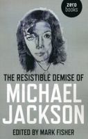 The Resistible Demise Of Michael Jackson 1846943485 Book Cover